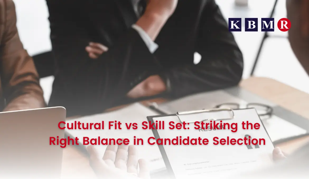 Cultural Fit vs. Skill Set: Striking the Right Balance in Candidate Selection